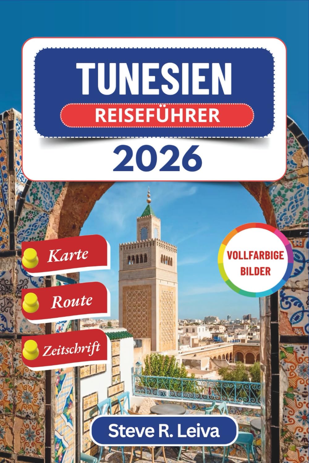 Tunesien Reiseführer 2026 (Vollfarbig): Entdecken Sie die nordafrikanische Kultur, historische Ruinen und Wüstenabenteuer mit praktischen Tipps, ... (Ihr smarter Reisebegleiter (Vollfarbig))