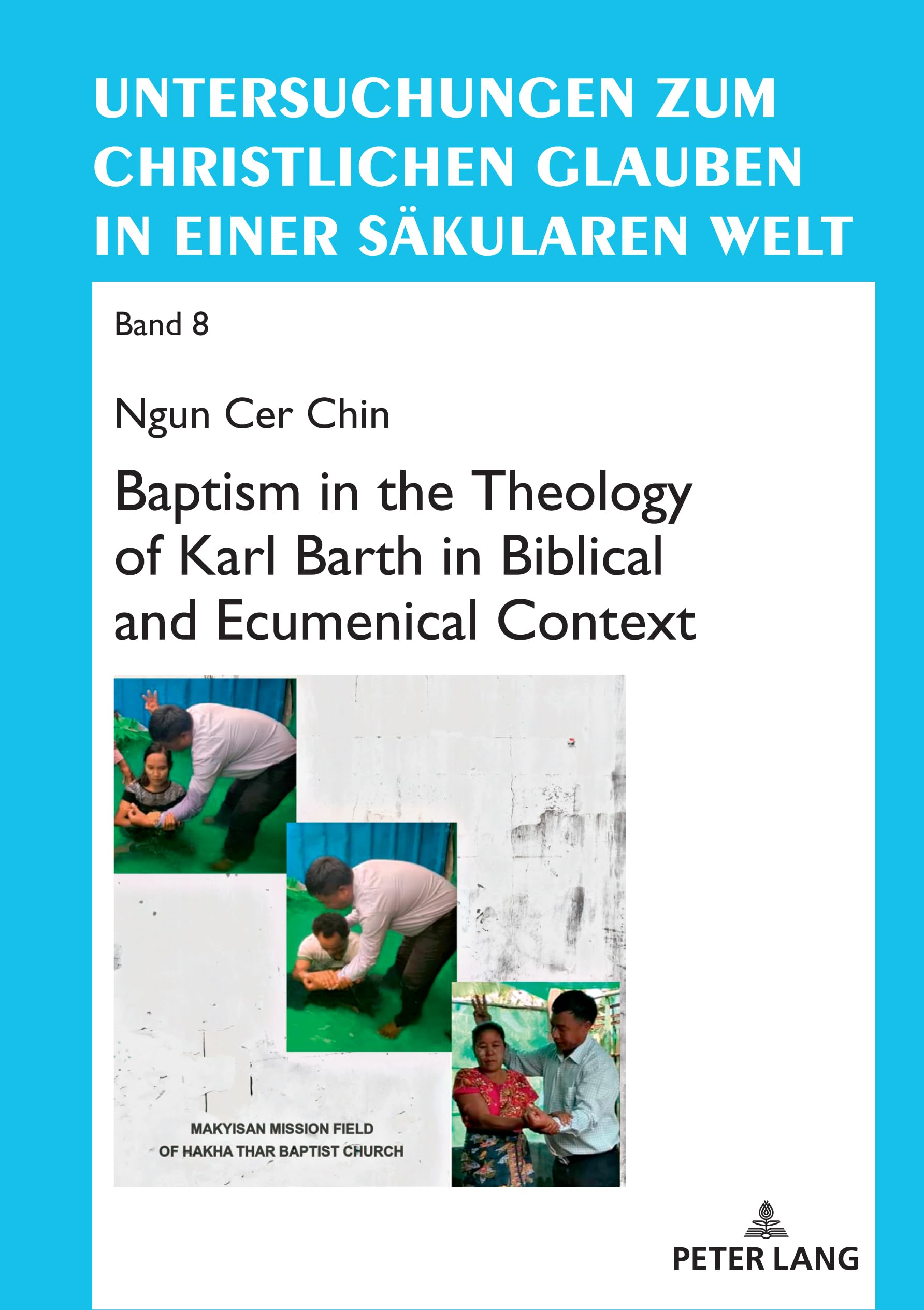 Baptism in the Theology of Karl Barth in Biblical and Ecumenical Context: 8 (Untersuchungen zum christlichen Glauben in einer saekularen Welt)