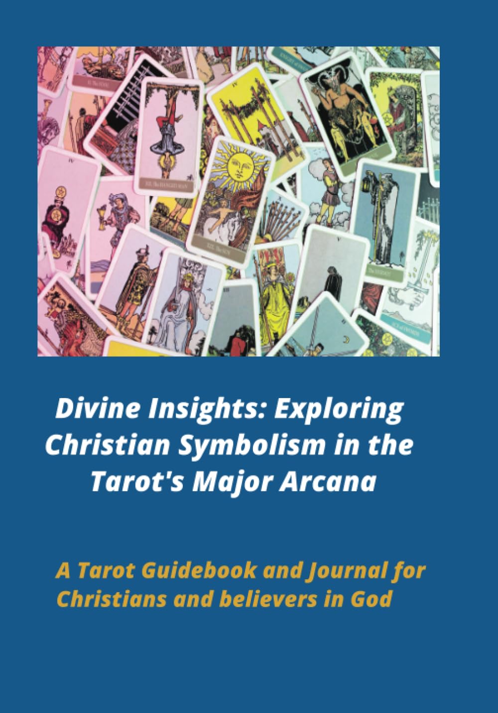 Divine Insights: Exploring Christian Symbolism in the Tarot's Major Arcana: A Tarot Guidebook and Journal for Christians and believers in God (Tarot for Christians)