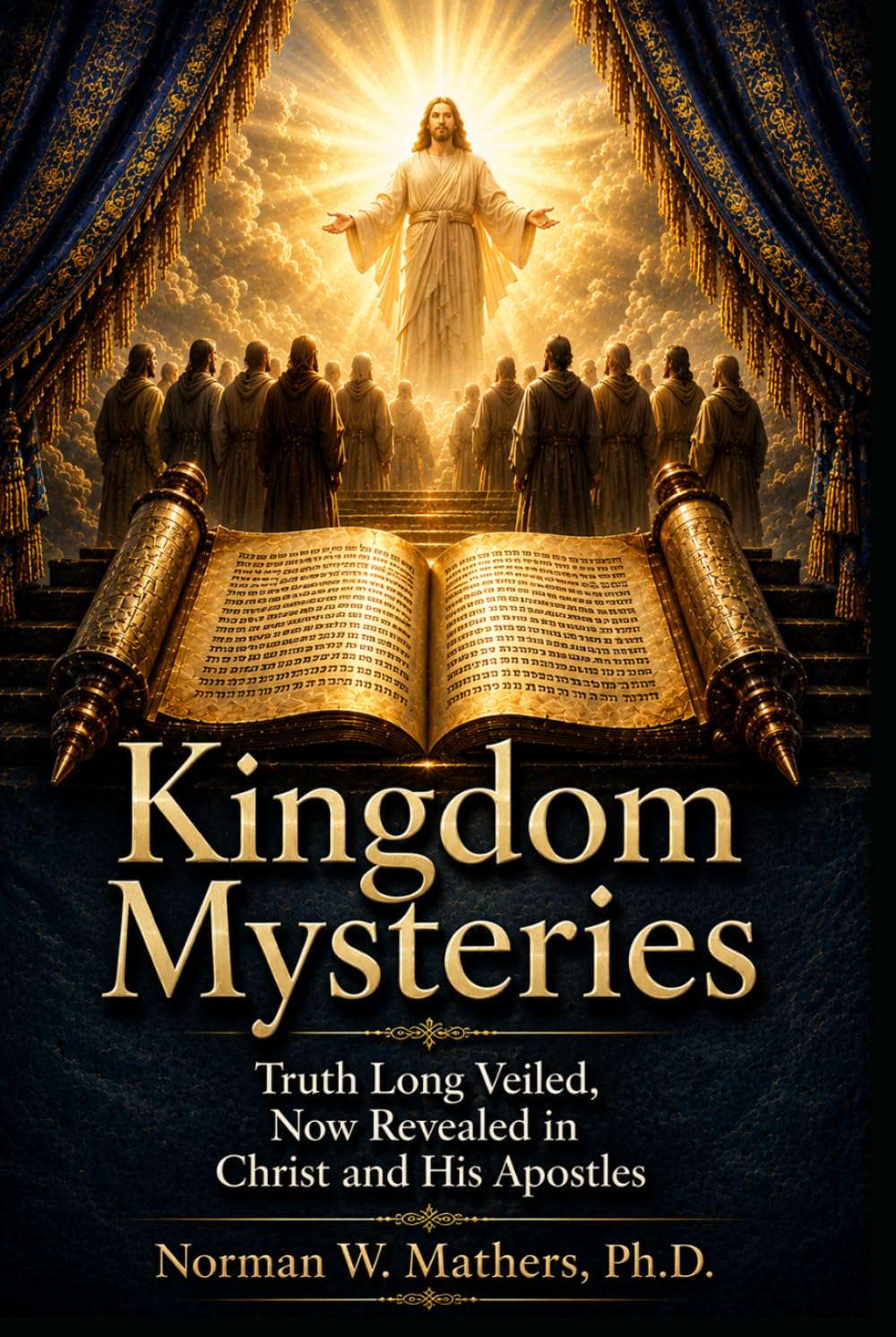 KINGDOM MYSTERIES: Truths Long Veiled Now Revealed