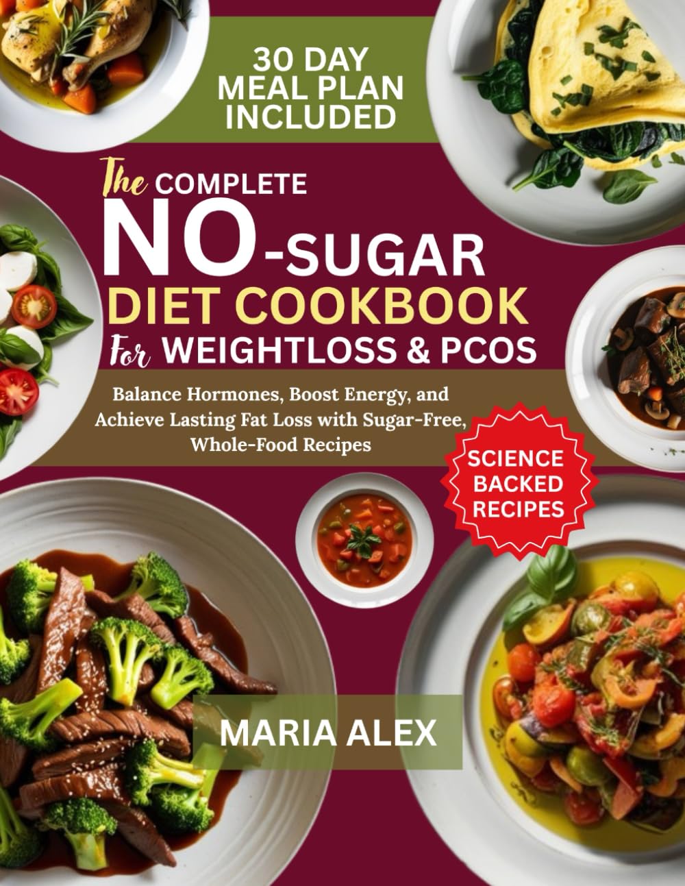 THE COMPLETE NO SUGAR DIET COOKBOOK FOR WEIGHT LOSS AND PCOS: Balance Hormones, Boost Energy, and Achieve Lasting Fat Loss with Sugar-Free, Whole-Food Recipes