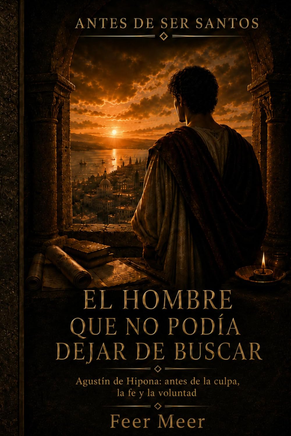 El hombre que no podía dejar de buscar: Agustín de Hipona: antes de la culpa, la fe y la voluntad (Antes De Ser Santos)