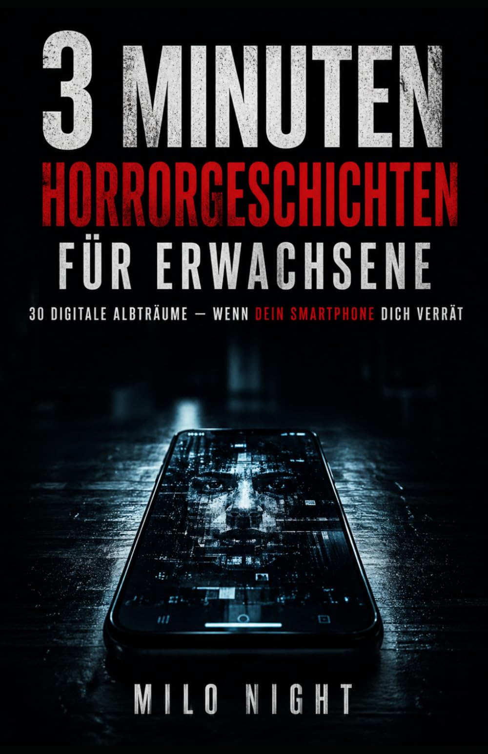 3 Minuten Horrorgeschichten für Erwachsene: 30 digitale Albträume – Wenn dein Smartphone dich verrät