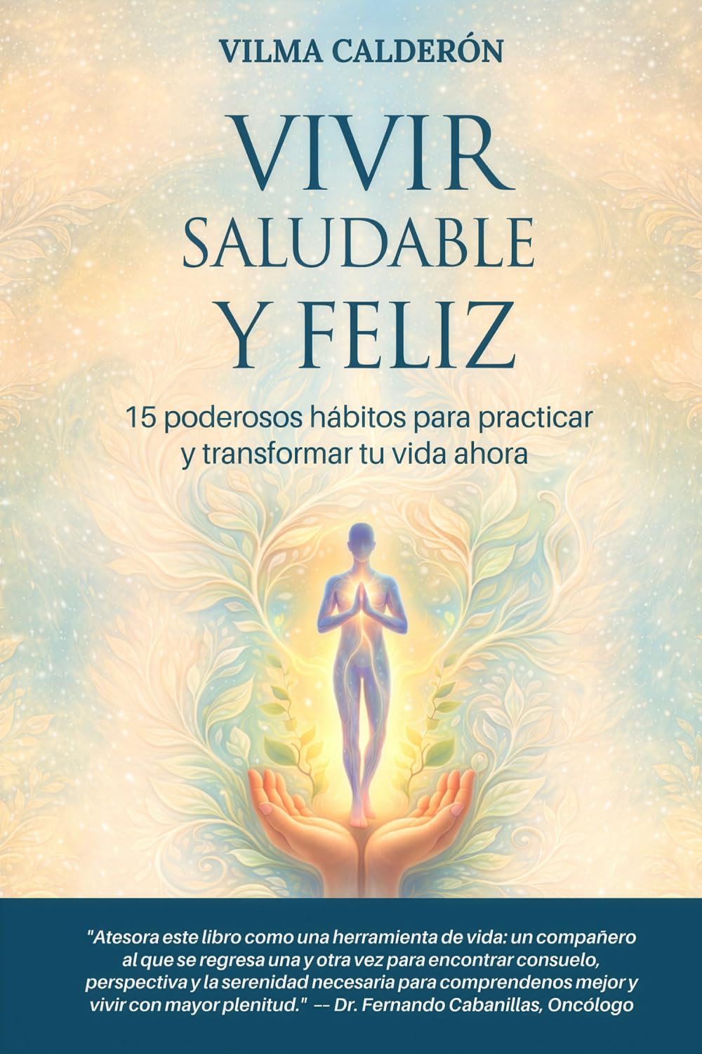 Vivir saludable y feliz: 15 poderosos hábitos para practicar y transformar tu vida ahora
