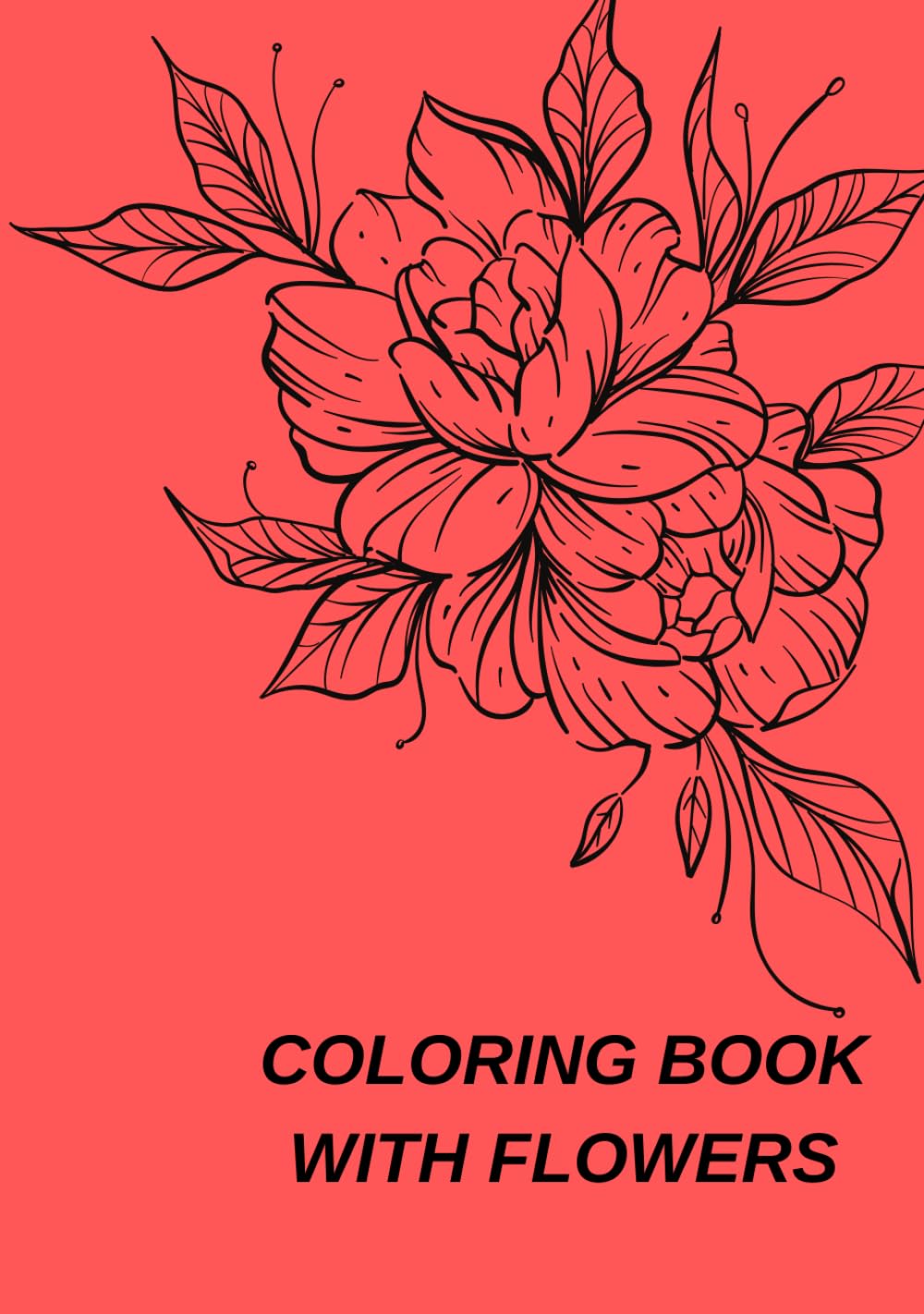 COLORING BOOK WITH FLOWERS: With tulips, roses, hyacinths and other flowers