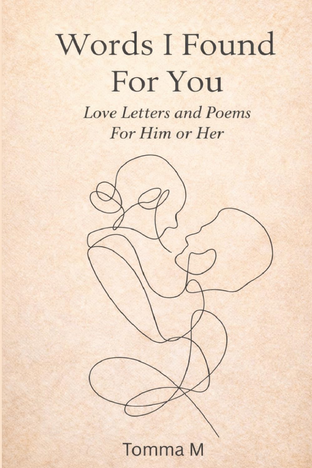 Words I Found For You: Love Letters and Poems For Him or Her