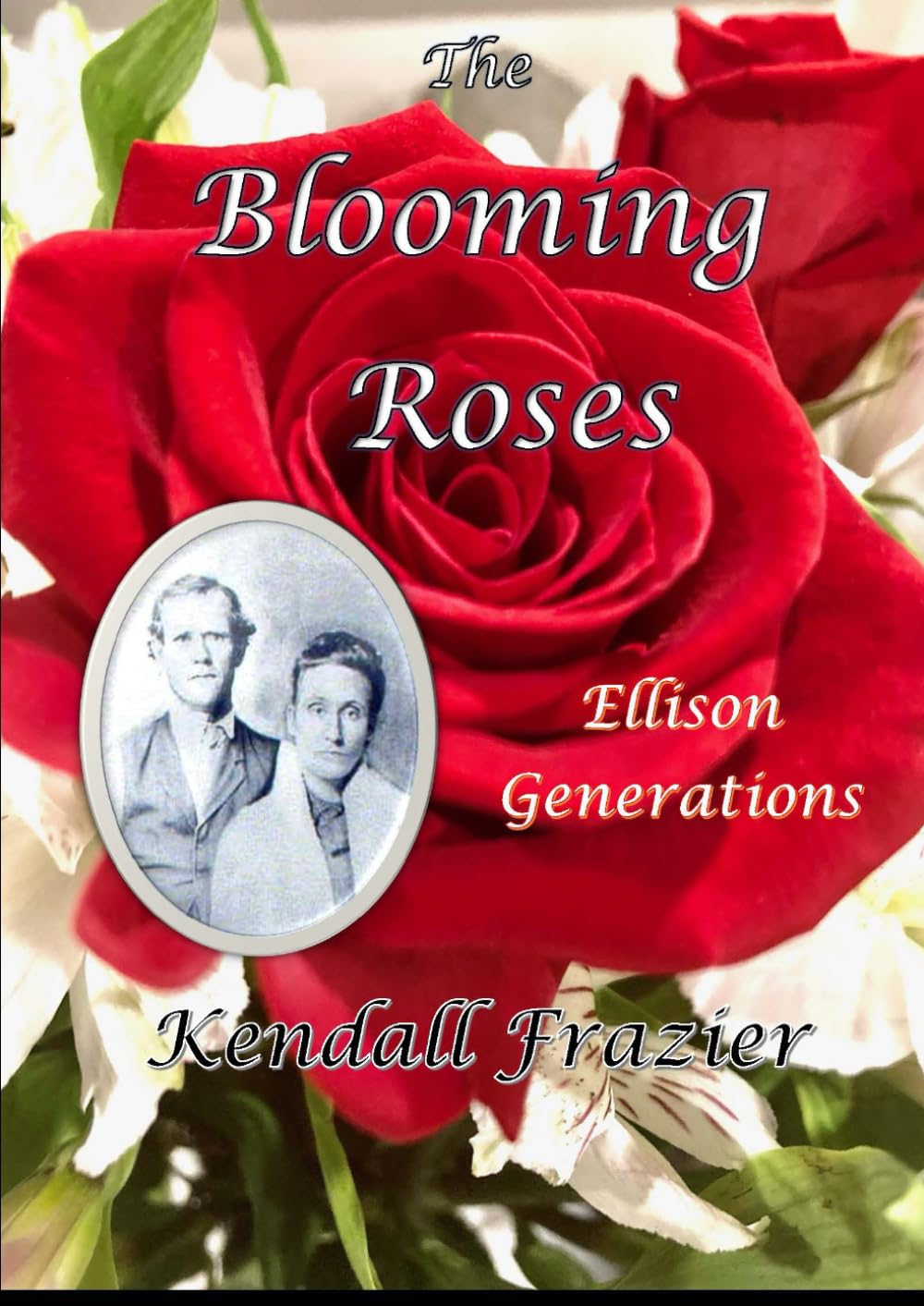 The Blooming Roses: The Ellison Family: The Descendants of Asa and Elizabeth Ellison
