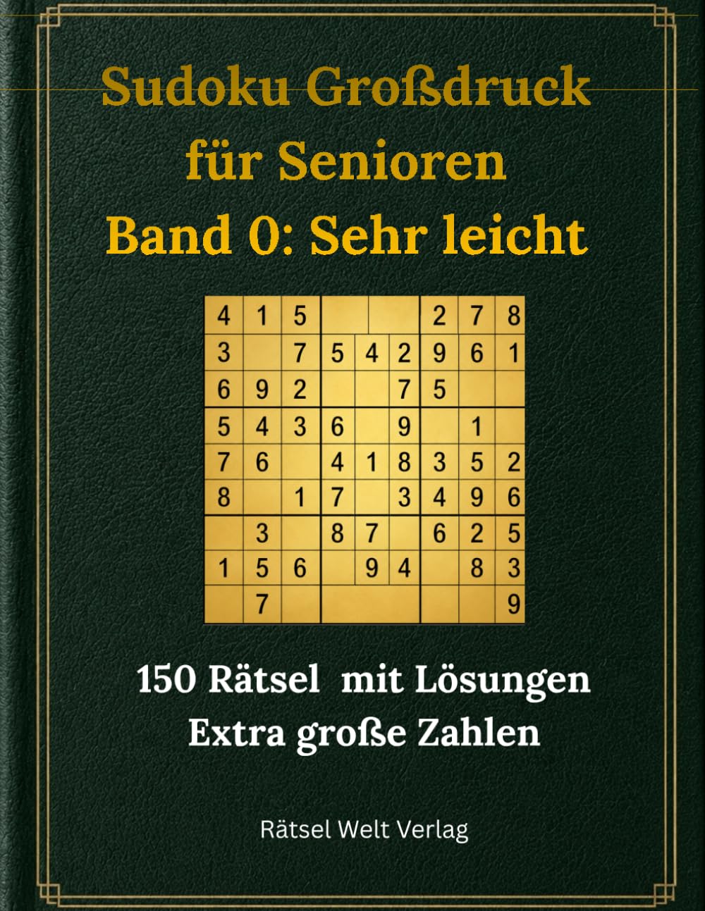 Sudoku Großdruck für Senioren: Band 0: Sehr Leicht | 150 Rätsel mit Lösungen | Extra große Zahlen | Ideal für Einsteiger