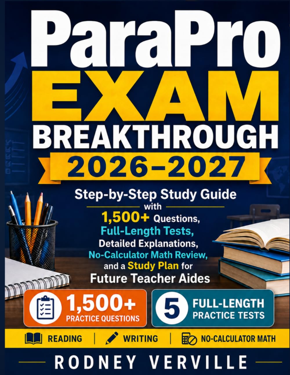 ParaPro Exam Breakthrough 2026–2027: Step-by-Step Study Guide with 1,500+ Questions, Full-Length Tests, Detailed Explanations, No-Calculator Math Review, and a Study Plan for Future Teacher Aides