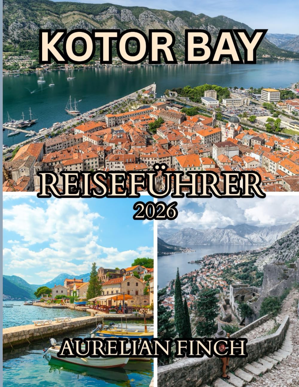Reiseführer Kotor Bay 2026: Ein umfassender Reiseführer zu mittelalterlichen Städten, Bergpanoramen und Abenteuern an der Adria