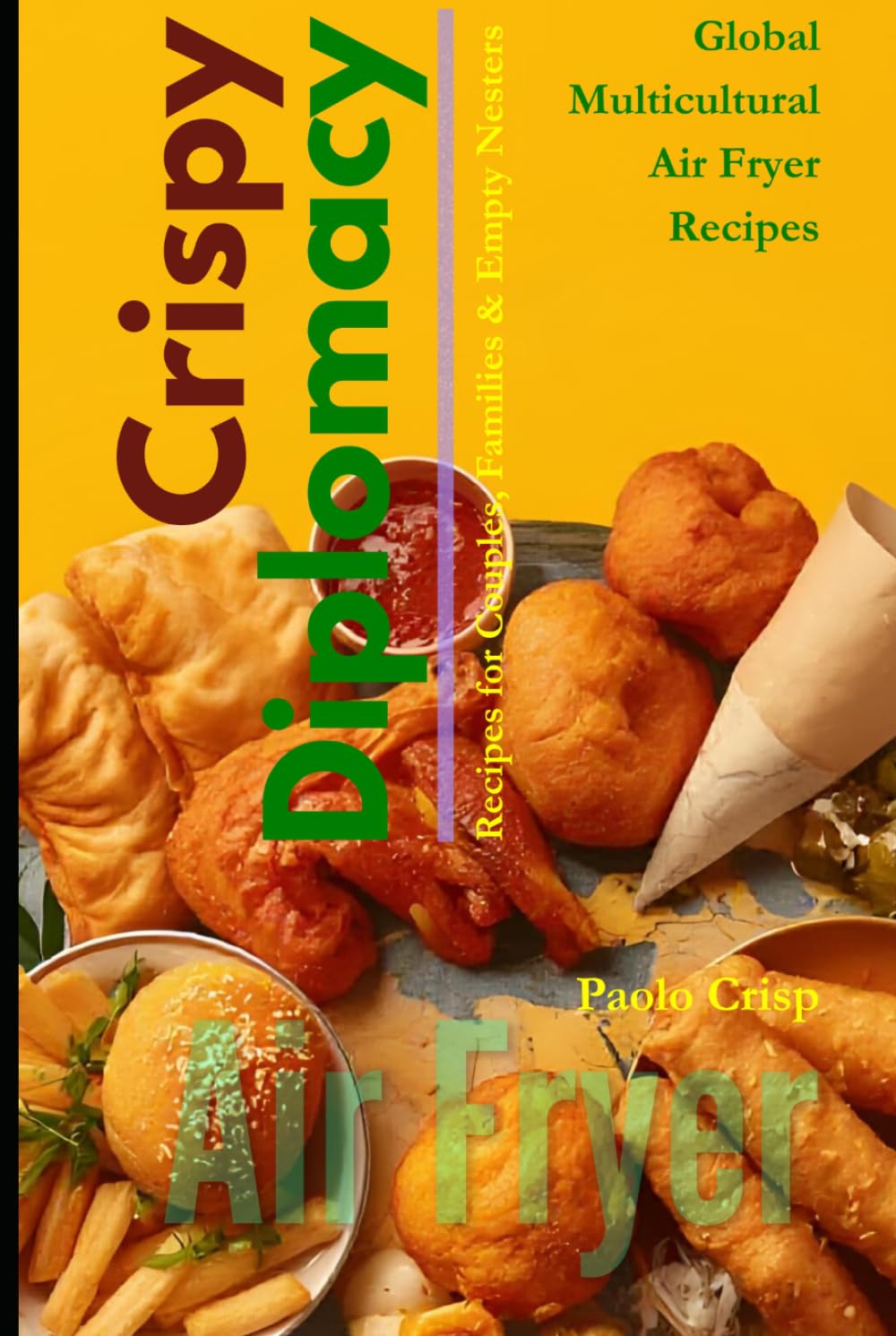 Crispy Diplomacy: Global Multicultural Air Fryer Recipes