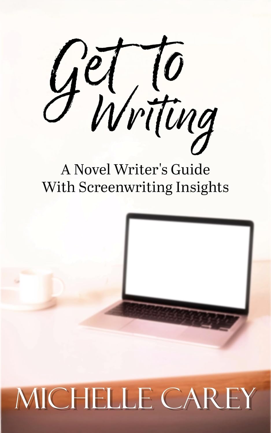 Get to Writing: A Novel Writer’s Guide With Screenwriting Insights