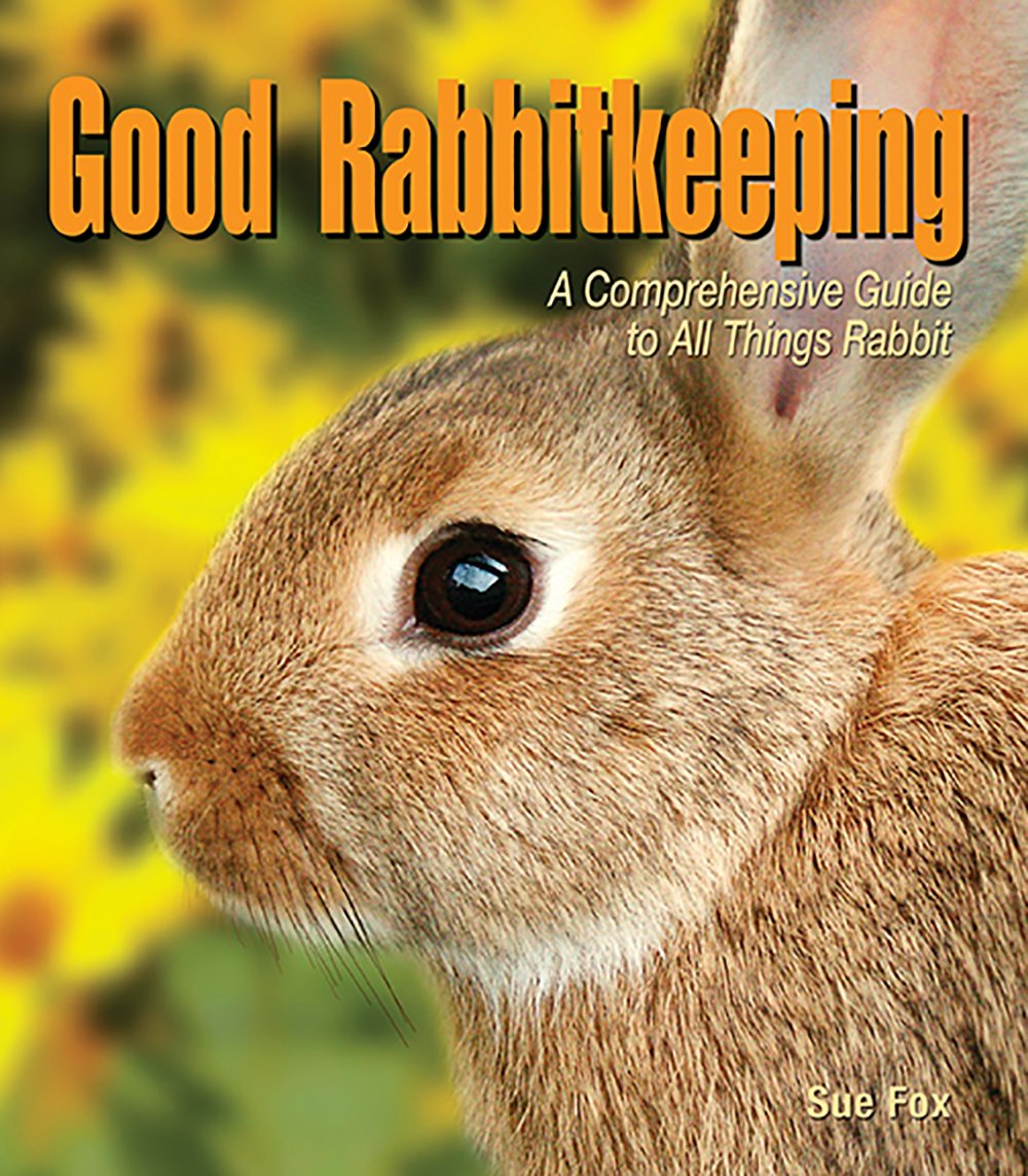 Good Rabbitkeeping: A Comprehensive Guide to All Things Rabbit (Good ...