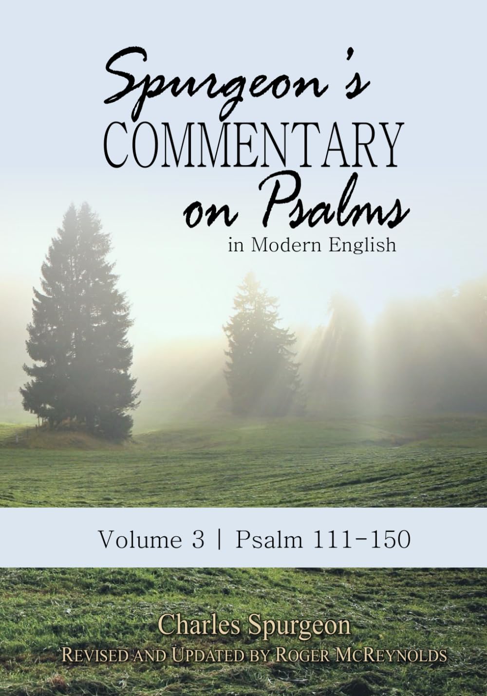 Spurgeon’s Commentary on Psalms in Modern English Volume 3 | Psalms 111-150: Unabridged, Fully Updated for Today’s Reader and Using the ESV