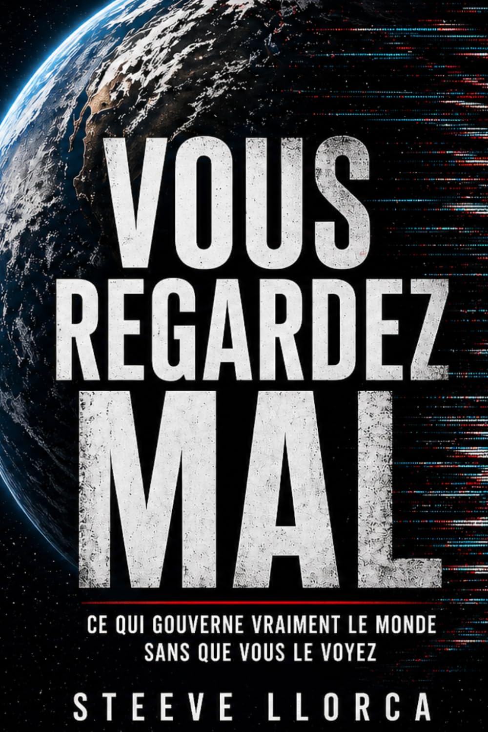 Vous regardez mal: ce qui gouverne vraiment le monde sans que vous le voyiez