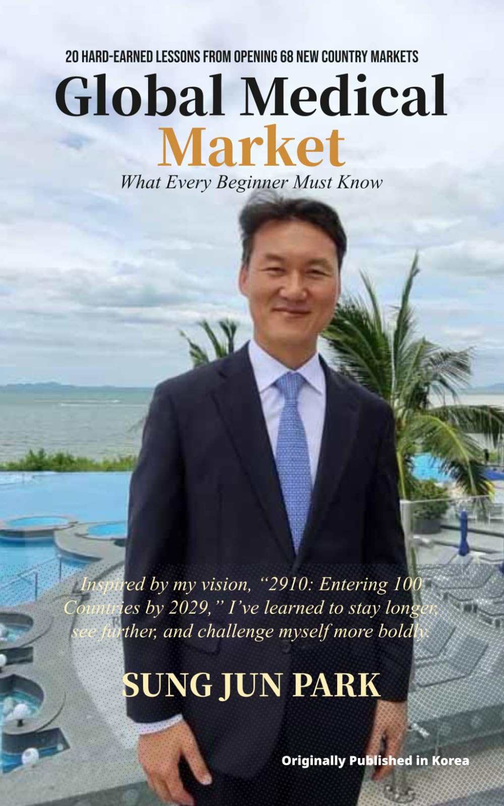 Global Medical Market: What Every Beginner Must Know: 20 Hard-Earned Lessons from Opening 68 New Country Markets
