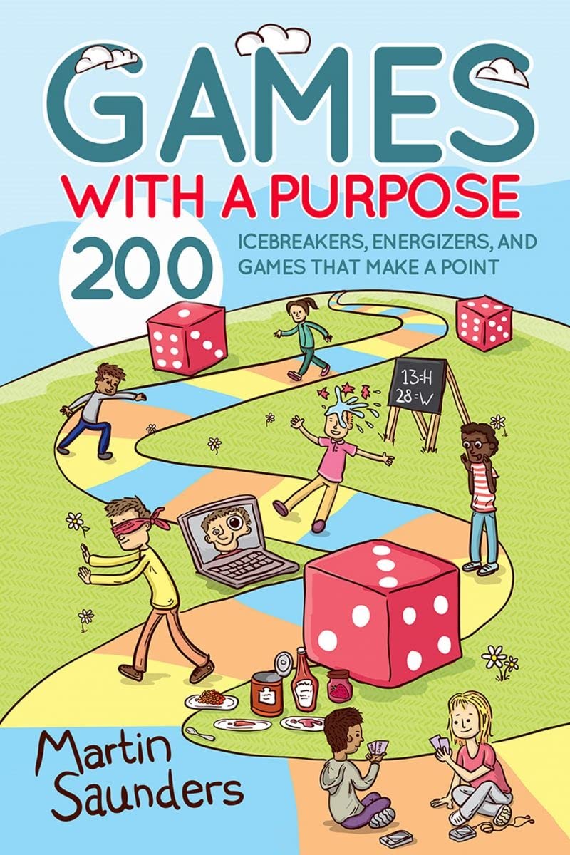Games with a Purpose: 200 icebreakers, energizers, and games that make a point