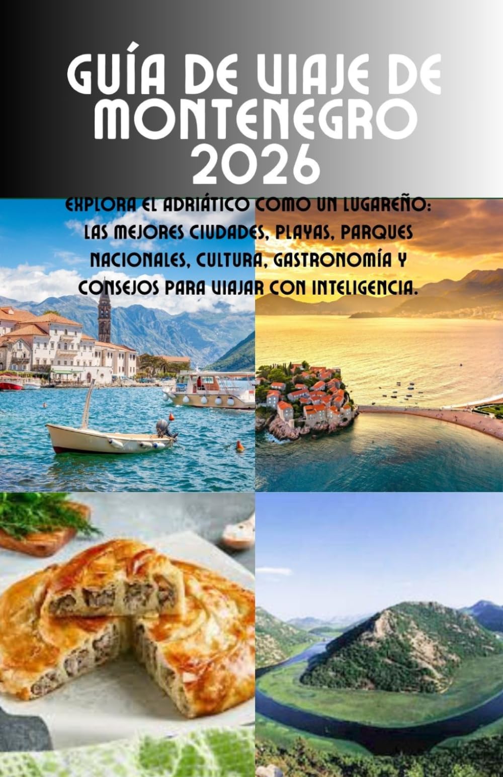 Guía de viaje de Montenegro 2026: Explora el Adriático como un lugareño: las mejores ciudades, playas, parques nacionales, cultura, gastronomía y consejos para viajar con inteligencia.