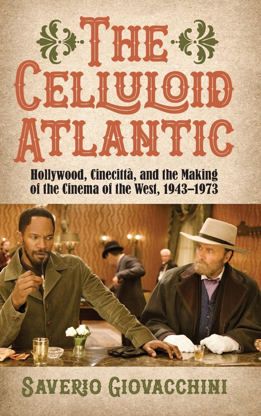 The Celluloid Atlantic: Hollywood, Cinecittà, and the Making of the Cinema of the West, 1943–1973 (SUNY series, Horizons of Cinema)