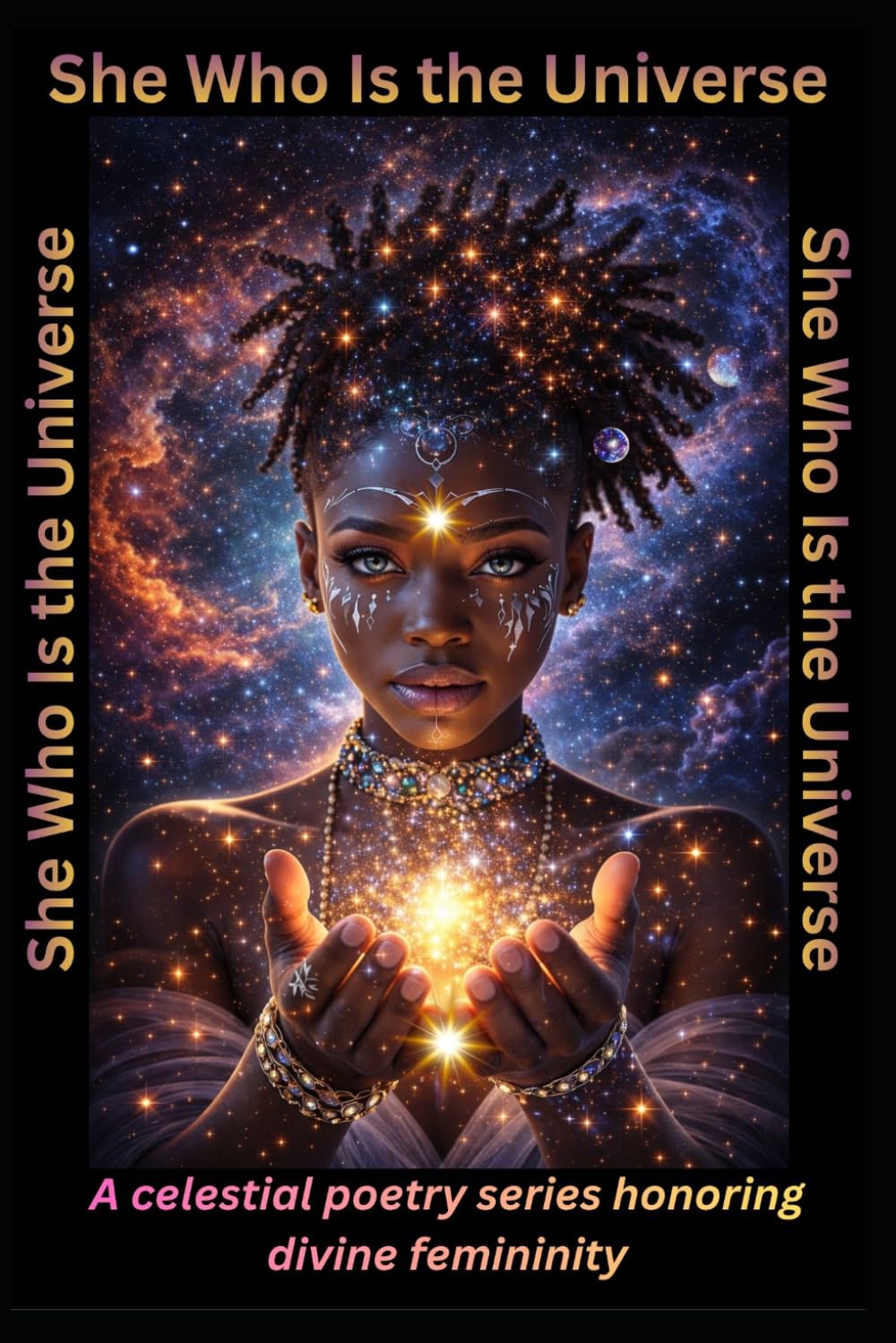 She Who Is The Universe: A celestial poetry series honoring divine femininity
