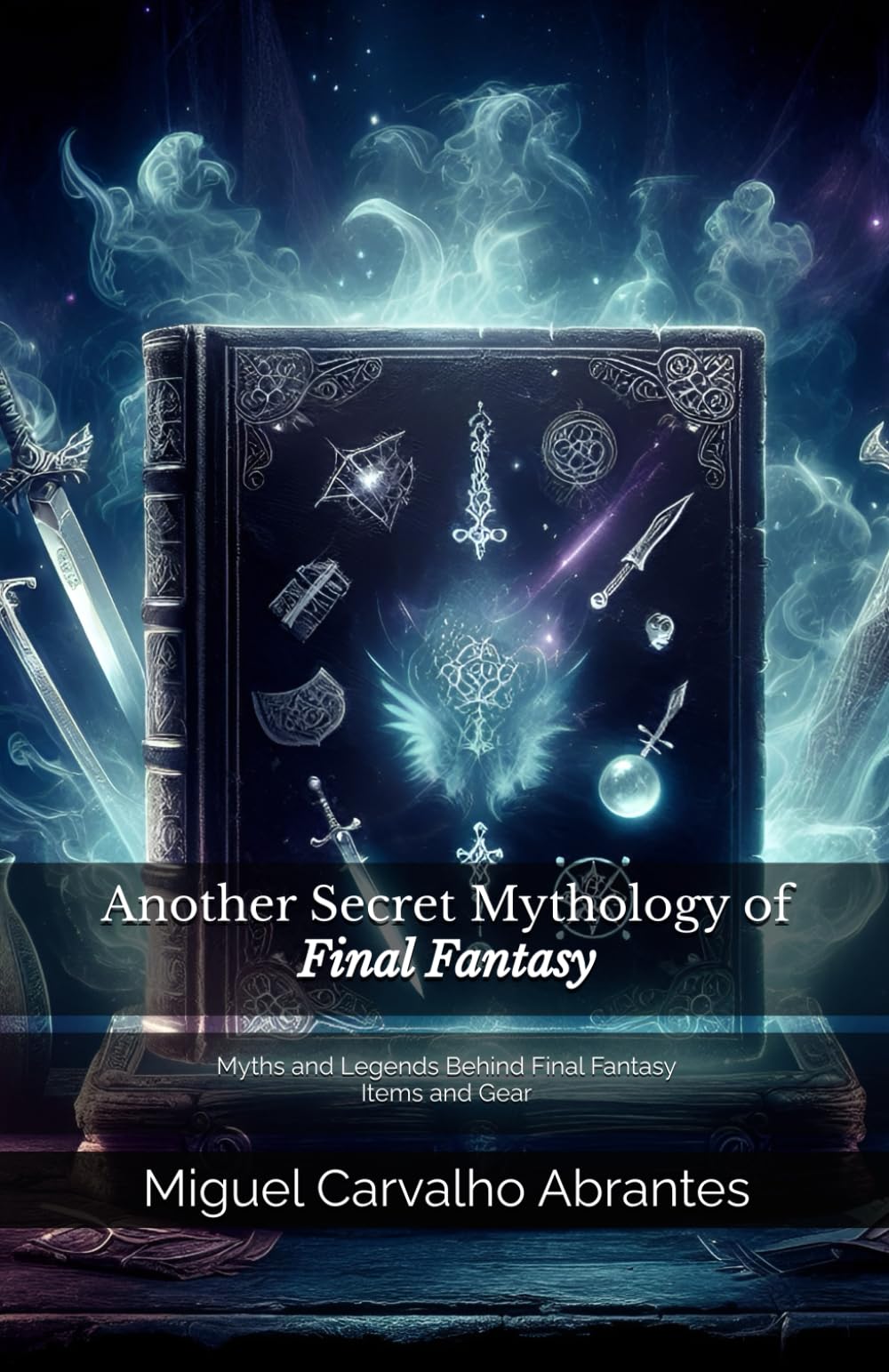 Another Secret Mythology of Final Fantasy: Myths and Legends Behind Final Fantasy Items and Gear (Mythology and Popular Culture in Video Games)