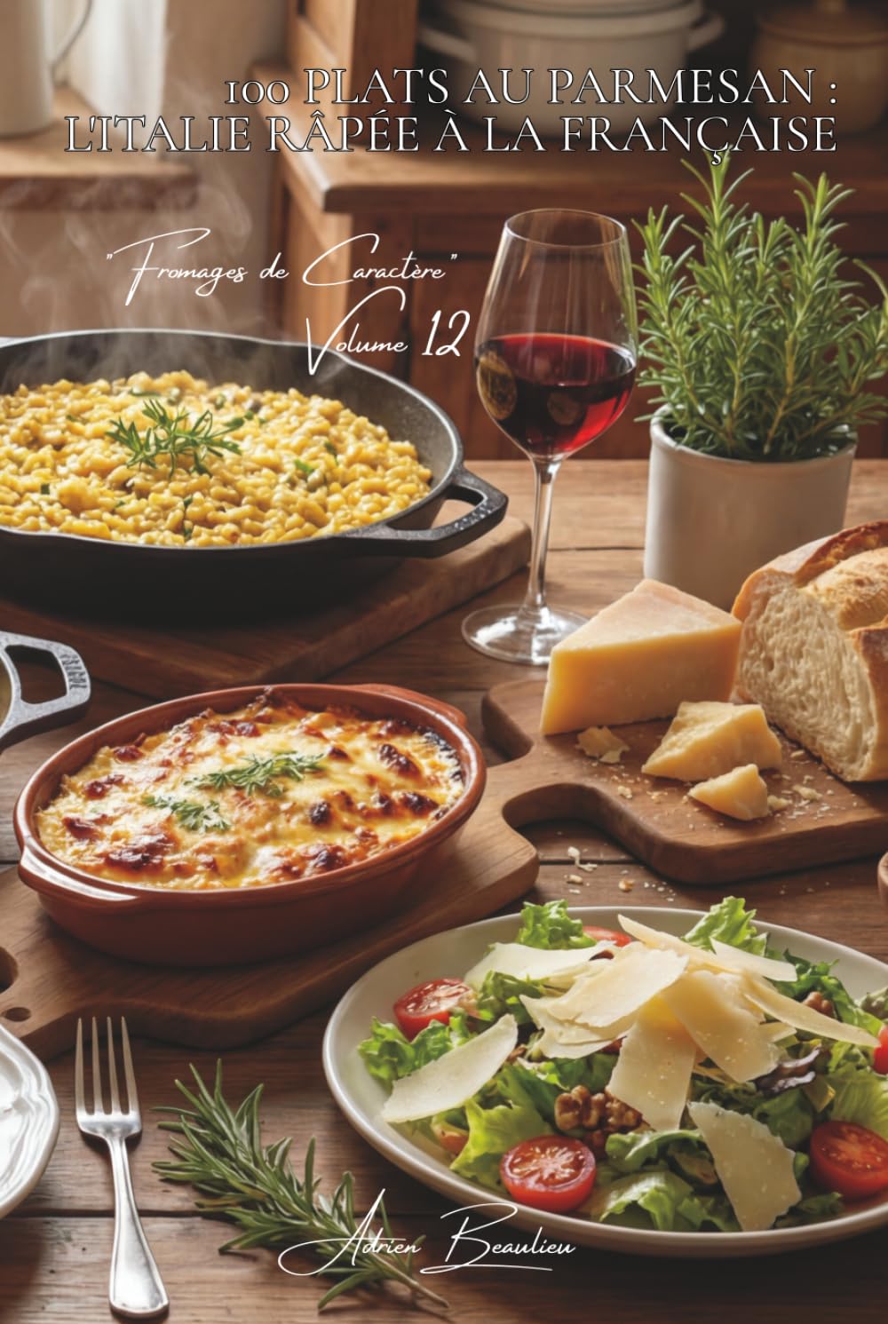 100 plats au parmesan : l'Italie râpée à la française: Risottos, gratins, copeaux... maîtriser le roi italien (SÉRIE FROMAGE (20 livres) - Sous-série "Fromages de Caractère" (5 livres))