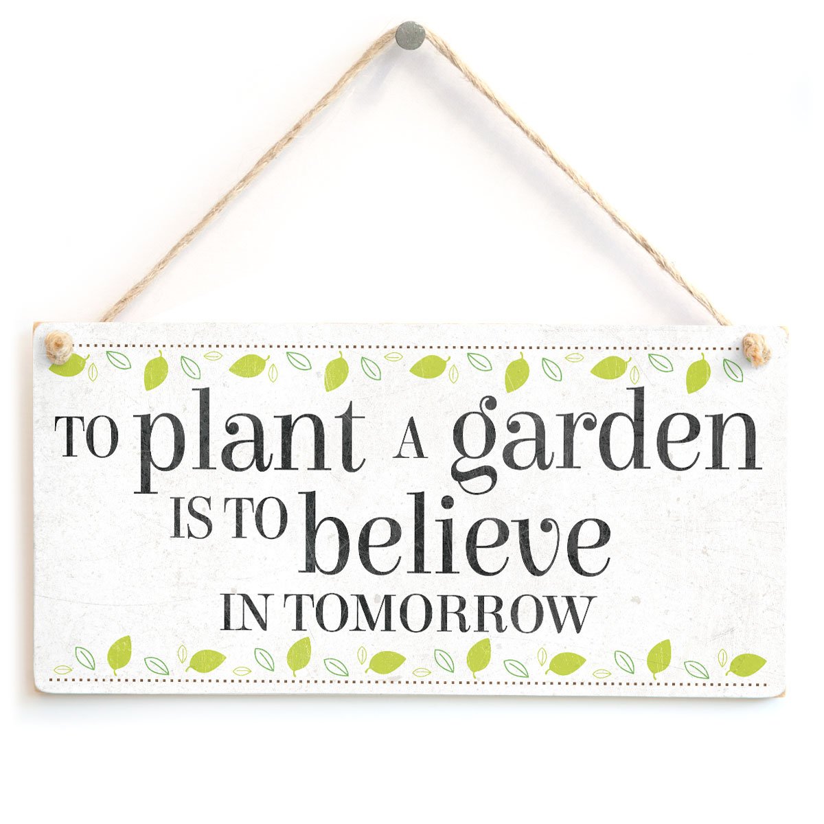 to Plant A Garden is to Believe in Tomorrow - Lovely Motivational Quote Home Accessory Gift Sign