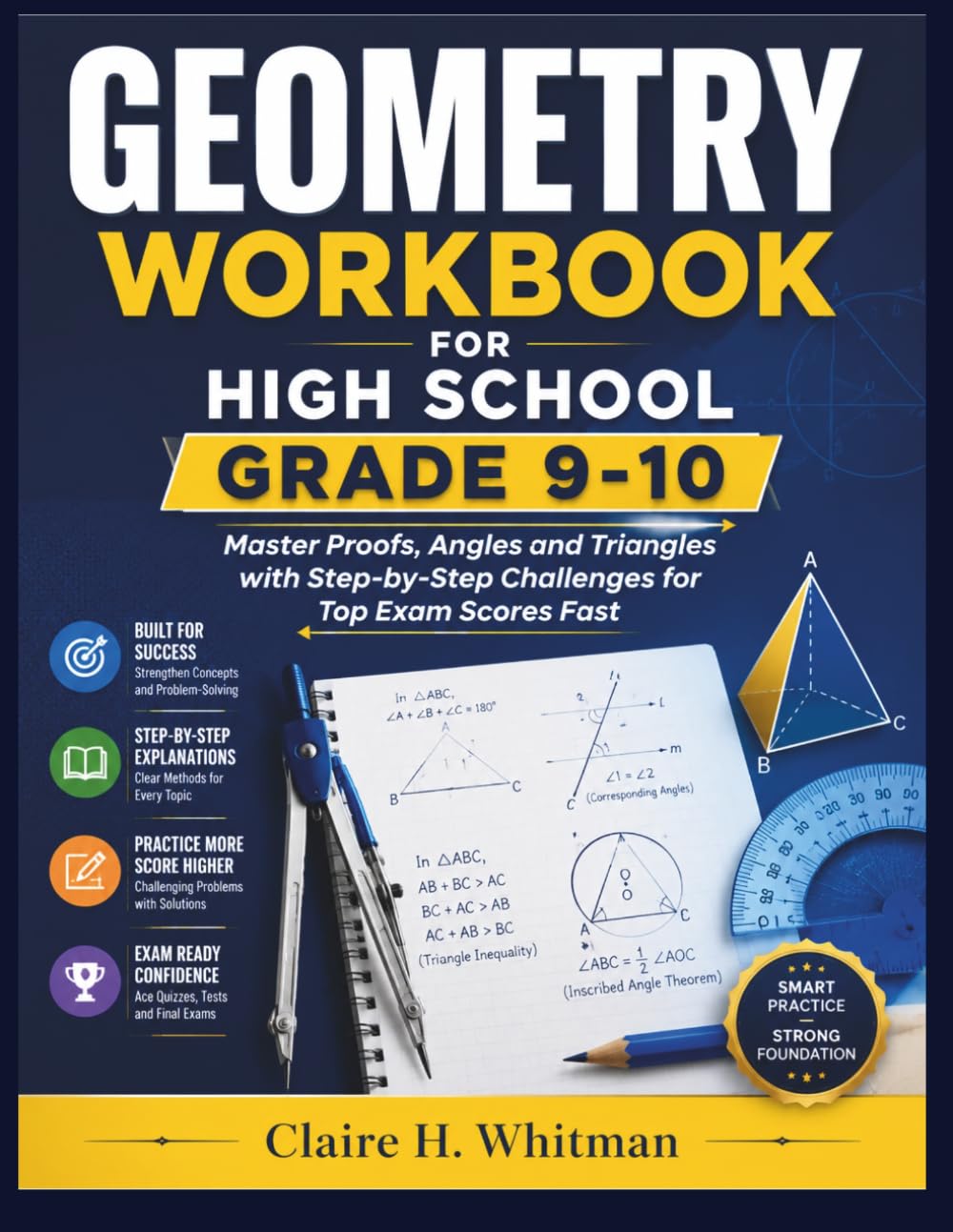 GEOMETRY WORKBOOK FOR HIGH SCHOOL GRADE 9-10: Master Proofs, Angles and Triangles with Step-by-Step Challenges for Top Exam Scores Fast