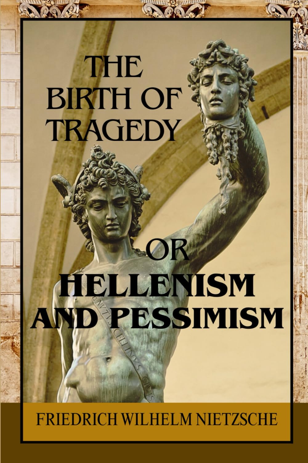 The Birth of Tragedy; or, Hellenism and Pessimism: A Philosophical Inquiry into Greek Art, Dionysian Ecstasy, and the Origins of Aesthetic Suffering along with Ancient Drama, Metaphysical Pessimism