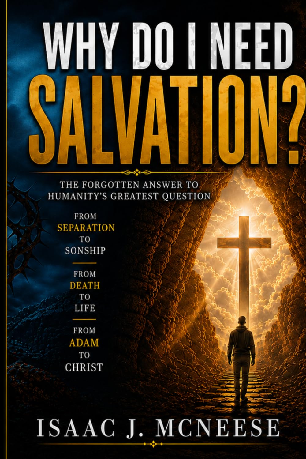 WHY DO I NEED SALVATION?: The Forgotten Answer to Humanity's Greatest Question