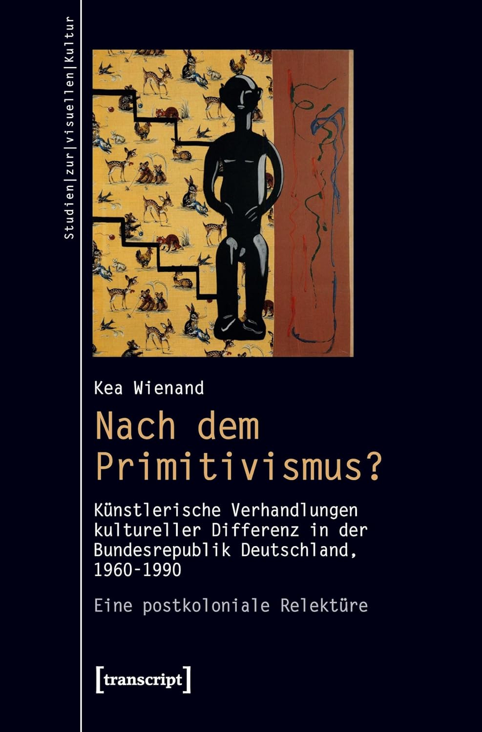 Nach dem Primitivismus?: Künstlerische Verhandlungen kultureller Differenz in der Bundesrepublik Deutschland, 1960-1990. Eine postkoloniale Relektüre      Paperback – August 1, 2015