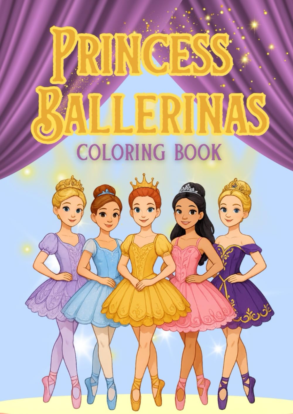 Princess Ballerinas Coloring Book: Cute Ballet Dancers, Princess Dresses & Sparkly Scenes