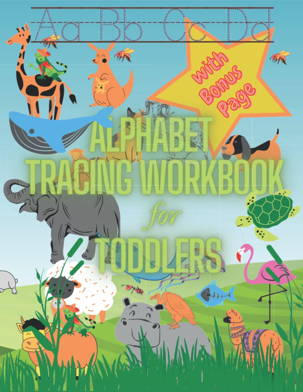 Alphabet Tracing Workbook for Toddlers: Practice Handwriting Workbook with Bonus Pages. Trace Letters Of The Alphabet for Preschool, Kindergarten and Kids Ages 3-5