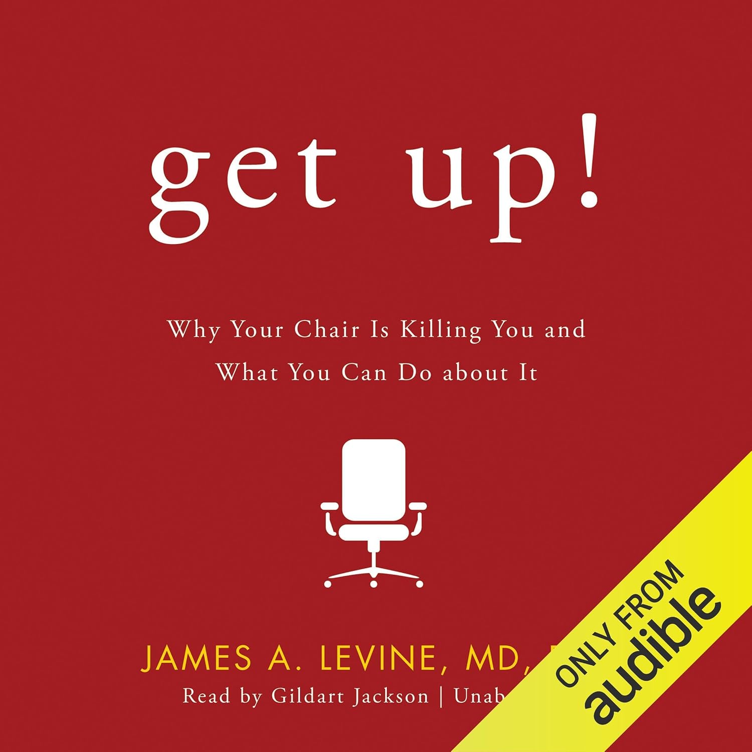 Get Up!: Why Your Chair Is Killing You and What You Can Do About It