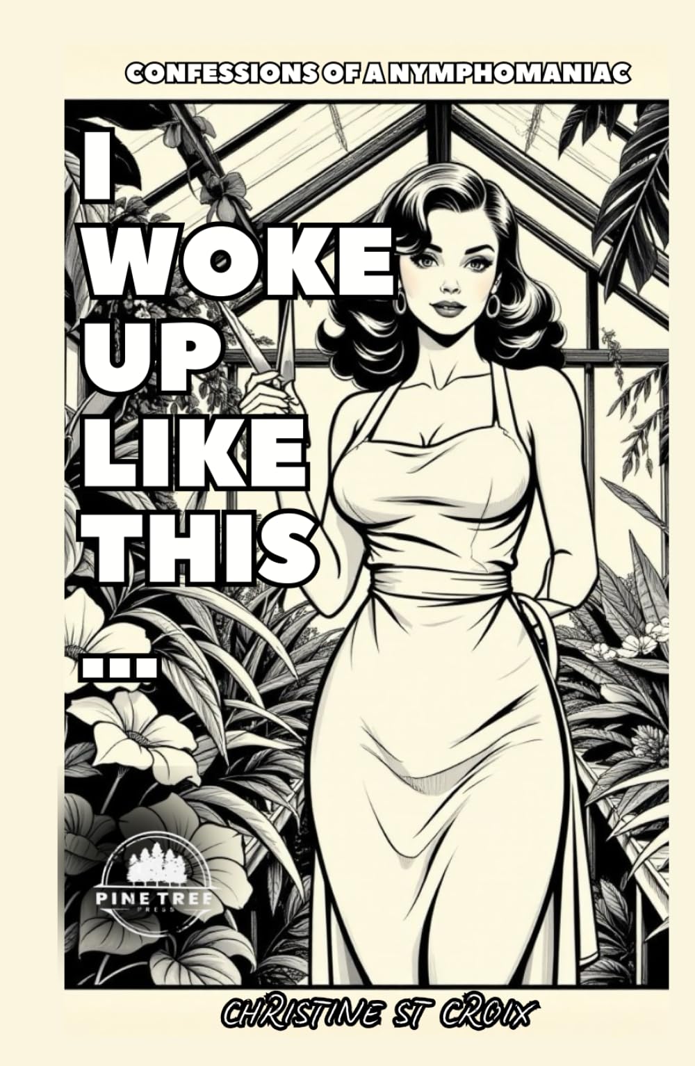 I WOKE UP LIKE THIS: CONFESSIONS OF A NYMPHOMANIAC