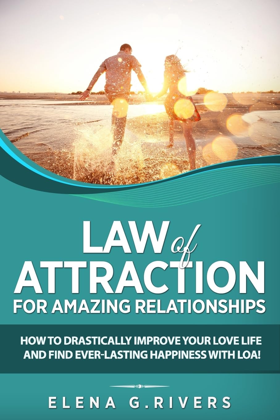 Law of Attraction for Amazing Relationships: How to Drastically Improve Your Love Life and Find Ever-Lasting Happiness with LOA!: 3 (Conscious Manifesting)