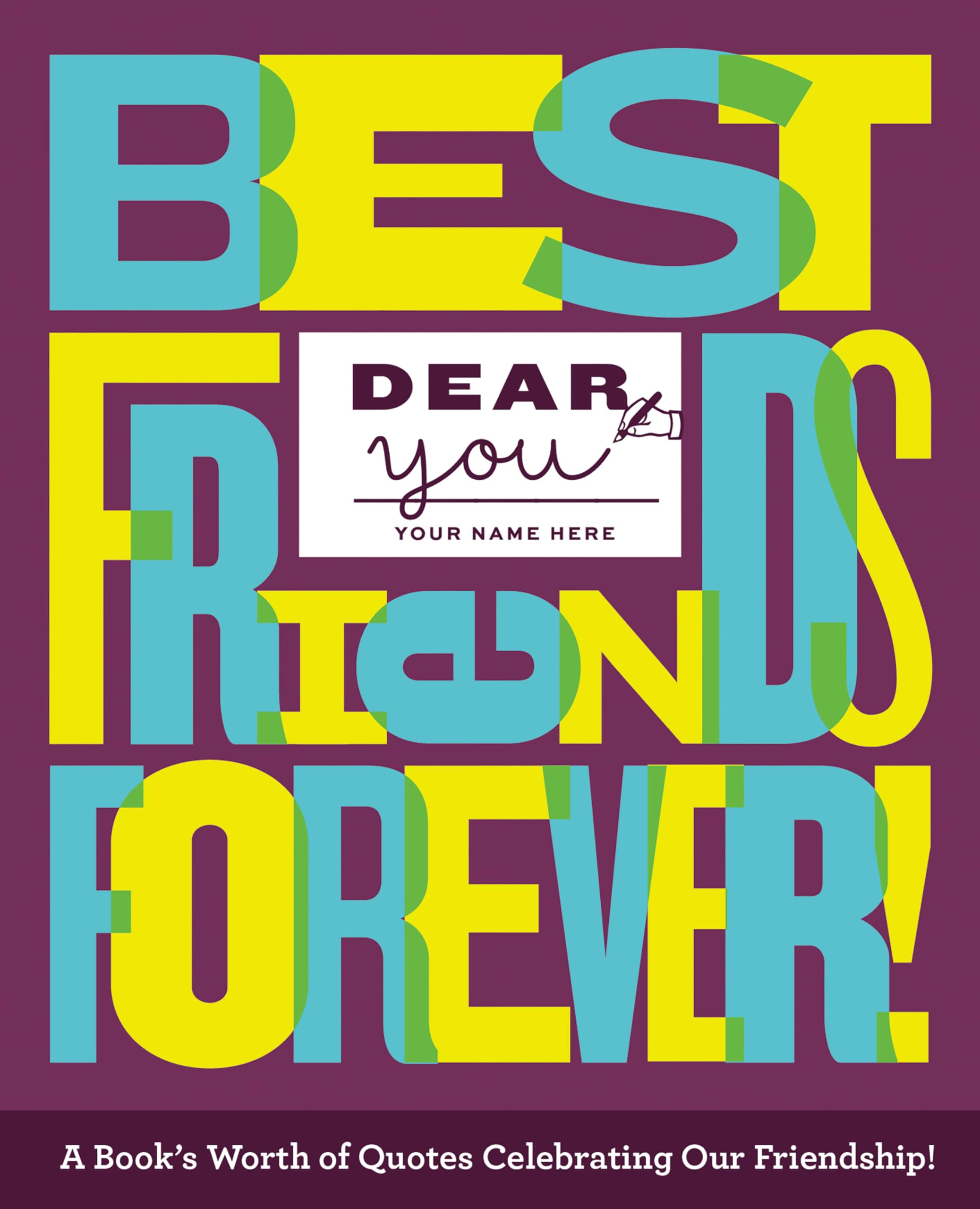 Dear You: Best Friends Forever!: A Book's Worth of Quotes Celebrating Our Friendship (Dear You: Fill-In-The-Cover Gift Books)