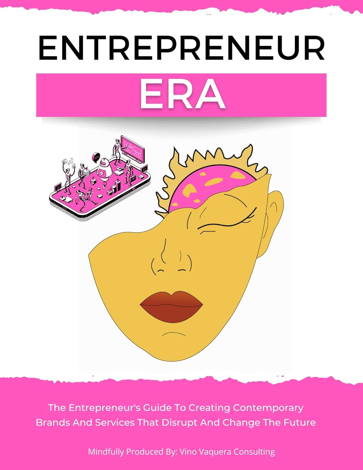 Entrepreneur Era The Entrepreneur's Guide To Creating