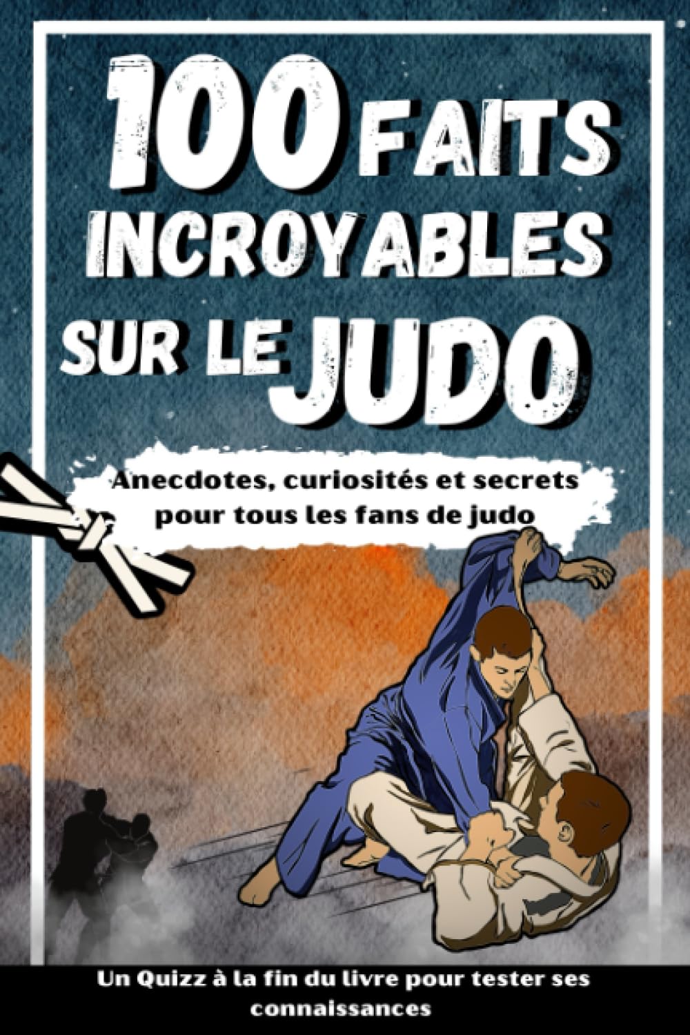 Amazon.fr 100 FAITS INCROYABLES SUR LE JUDO Curiosités et secrets