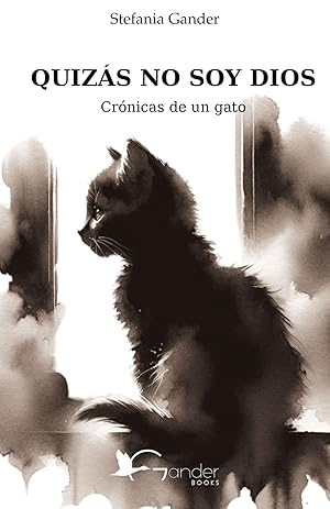 QUIZÁS NO SOY DIOS: Crónicas de un gato