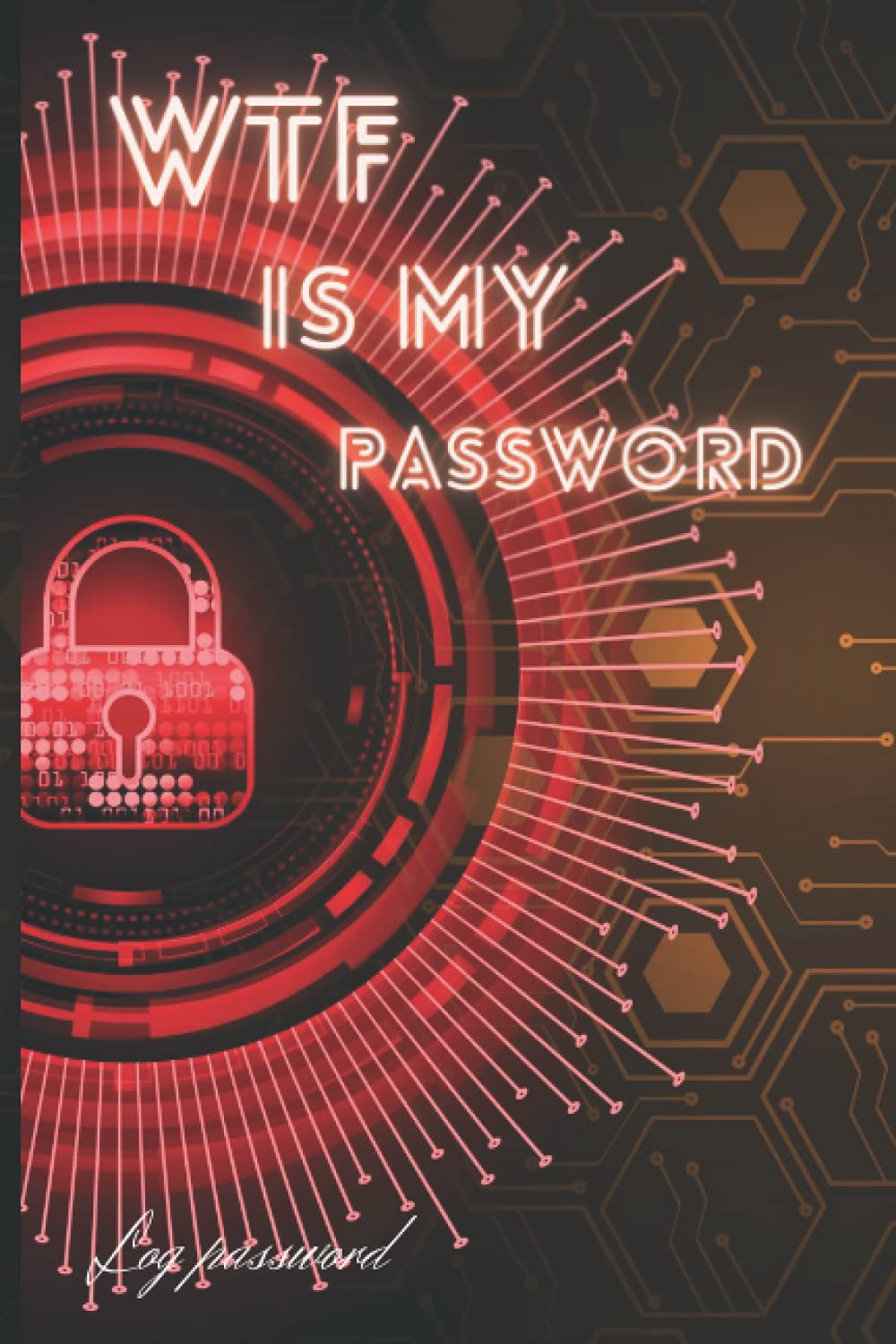 WTF is my Password: password log book and internet password organizer, alphabetica, Internet Password Logbook,Sh*t I Can't Remember Journal, Logins ... track of internet usernames and passwords