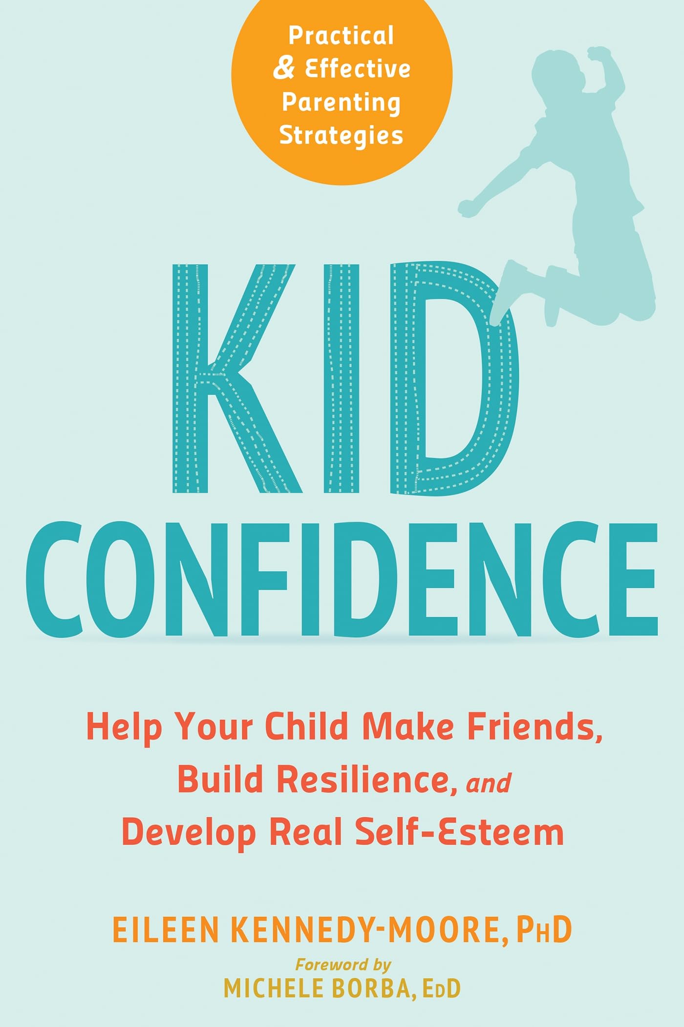 Kid Confidence: Help Your Child Make Friends, Build Resilience, and Develop Real Self-Esteem Paperback – January 2, 2019