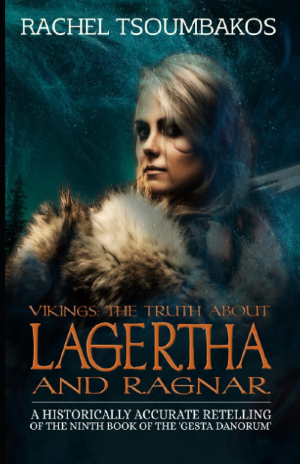 Vikings: The Truth About Lagertha and Ragnar: A historically accurate retelling of the ninth book of the 'Gesta Danorum'