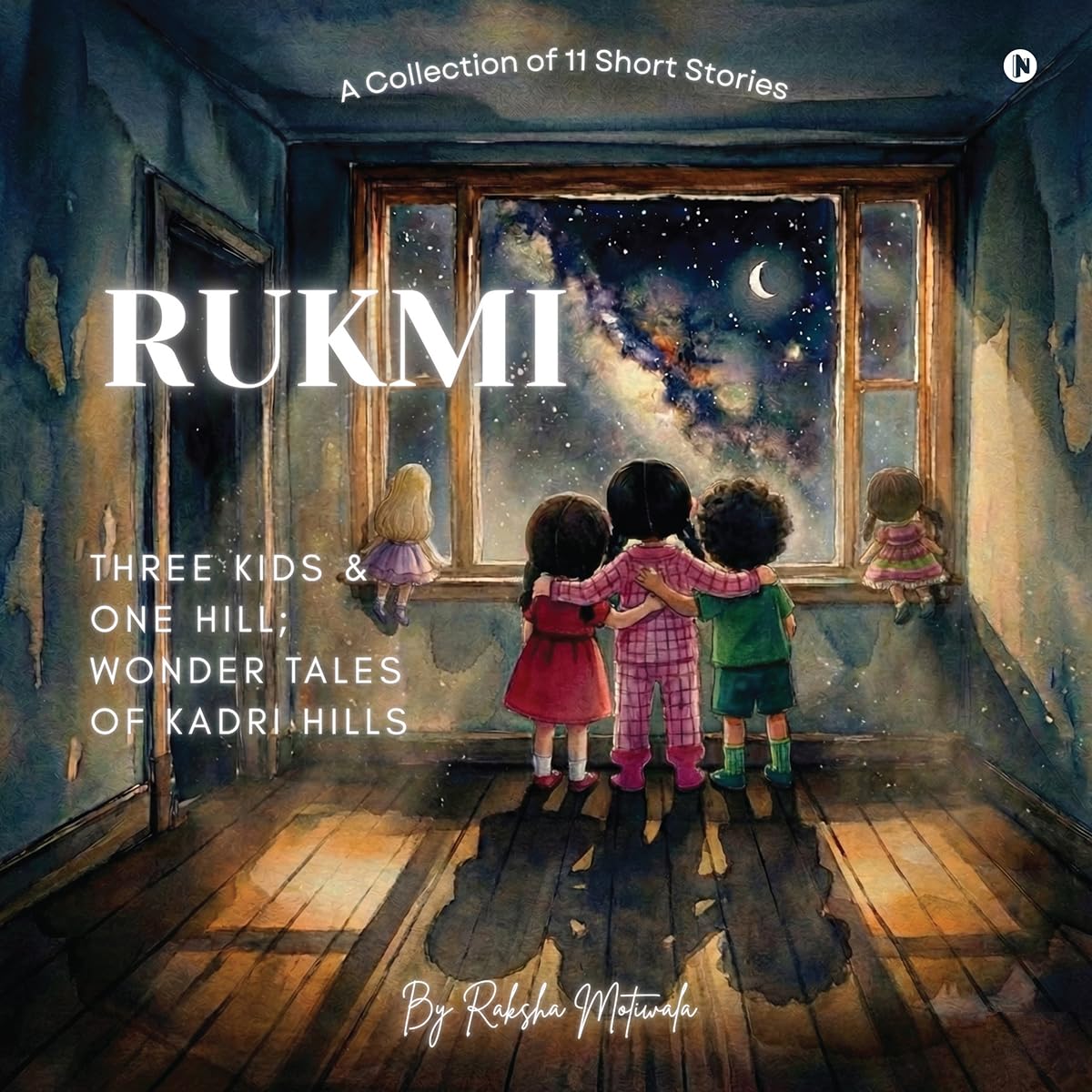 RUKMI, Three Kids and One Hill; Wonder Tales of Kadri Hills: A Collection of 11 Short Stories