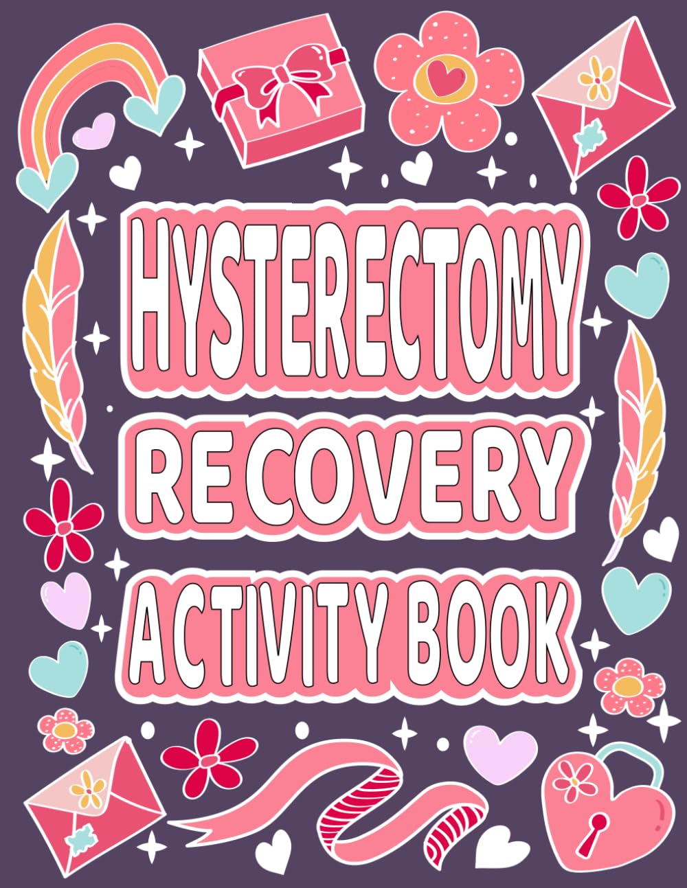 Hysterectomy Recovery Activity Book: Comforting Coloring Pages and Relaxing Puzzles for Women’s Recovery After Uterus Removal