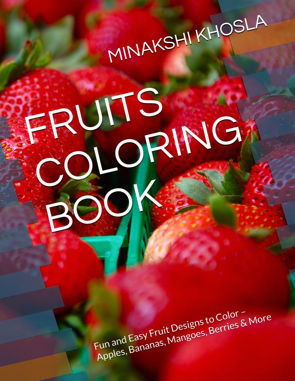 FRUITS COLORING BOOK: Fun and Easy Fruit Designs to Color – Apples, Bananas, Mangoes, Berries & More