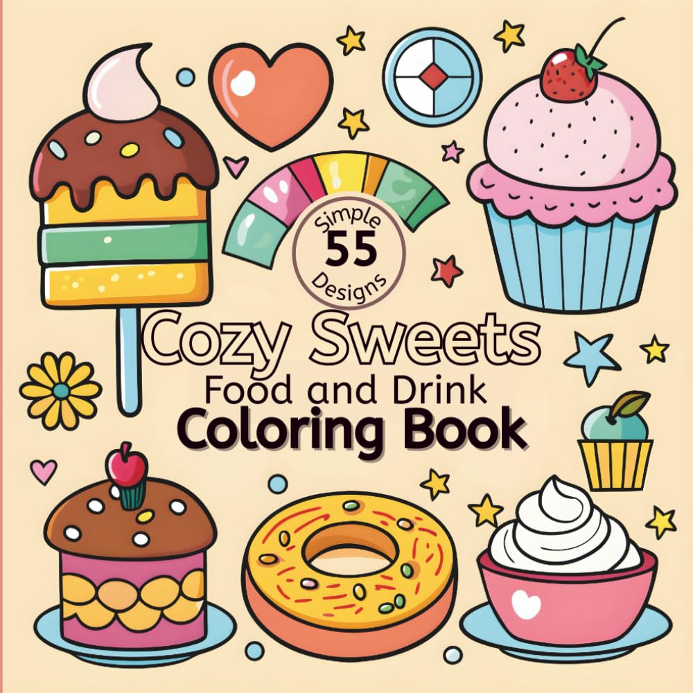 Cozy Sweets Food and Drink Coloring Book: Bold, Easy, and Delightful Designs of Desserts, Drinks, and Treats for Relaxing Coloring Fun