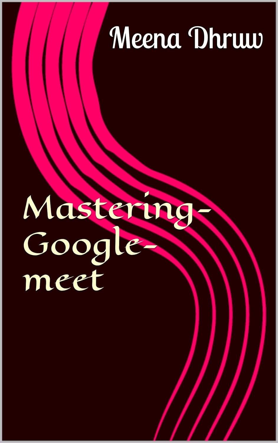MasteringGooglemeet eBook Dhruw, Meena Kindle Store
