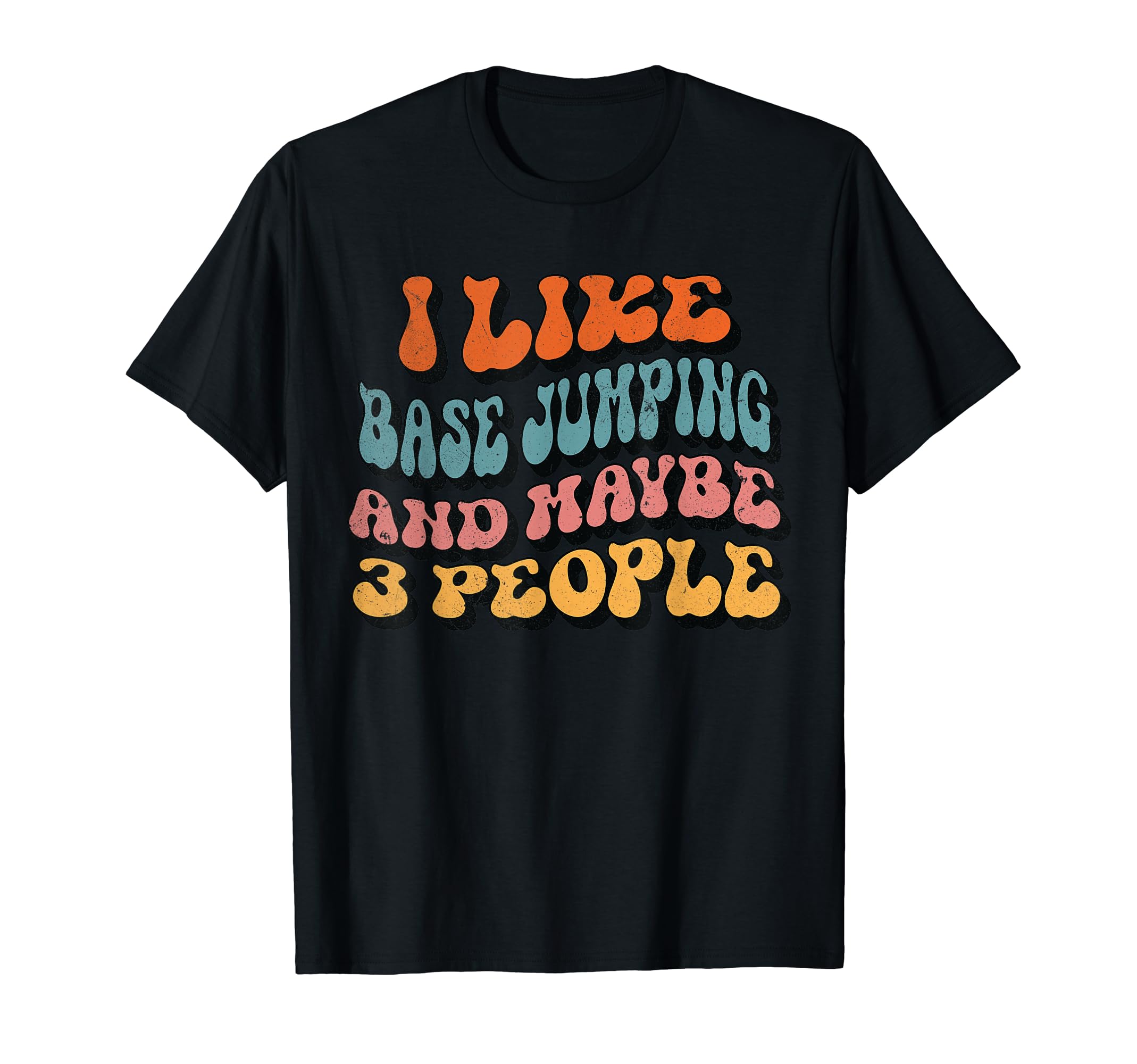 I like Base Jumping and maybe 3 People, Groovy Base Jumping T-Shirt