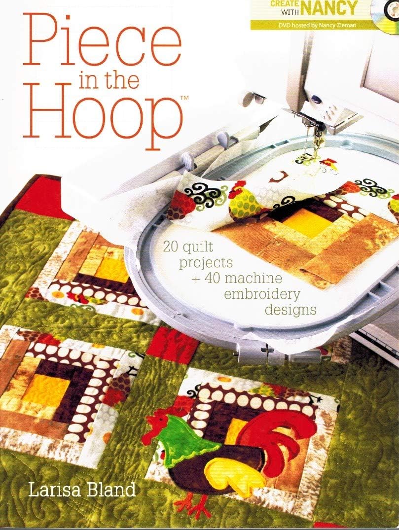 Piece in the Hoop: 20 Quilt Projects + 40 Machine Embroidery Designs